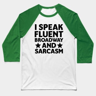 I speak fluent broadway and sarcasm Baseball T-Shirt